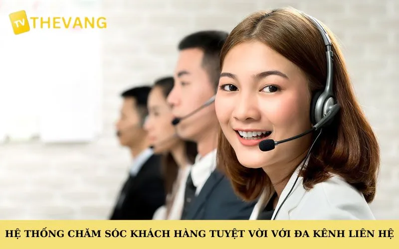 Hệ thống chăm sóc khách hàng tuyệt vời với đa kênh liên hệ