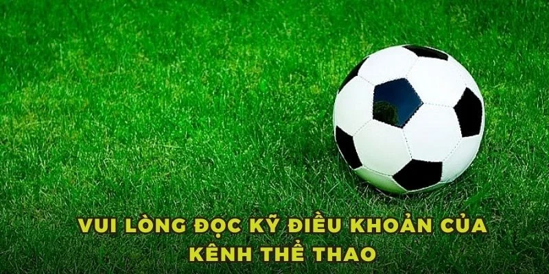 Vui lòng đọc kỹ điều khoản của kênh thể thao